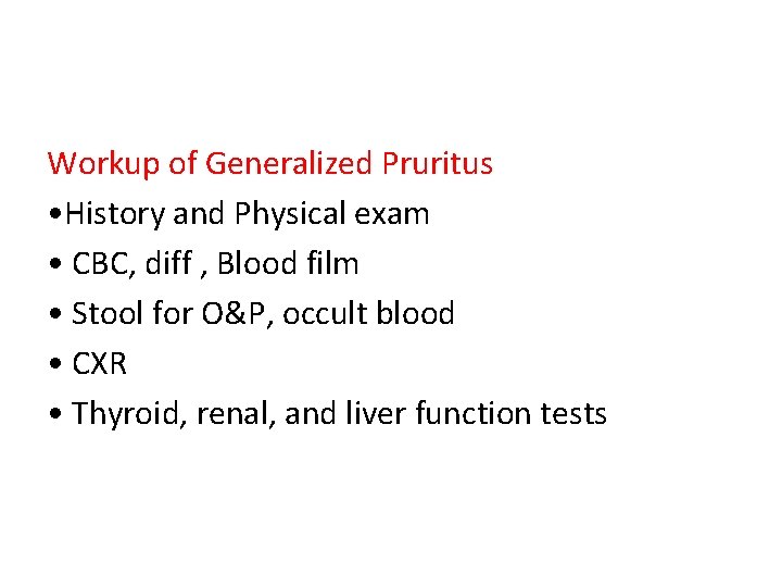 Workup of Generalized Pruritus • History and Physical exam • CBC, diff , Blood