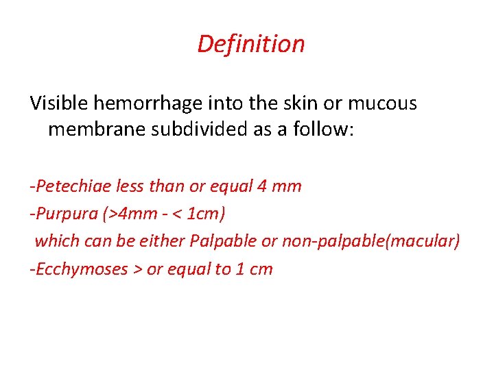 Definition Visible hemorrhage into the skin or mucous membrane subdivided as a follow: -Petechiae