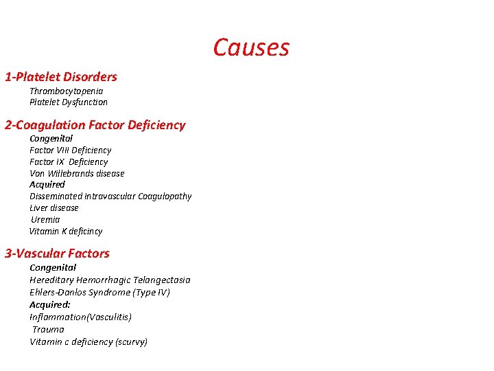 Causes 1 -Platelet Disorders Thrombocytopenia Platelet Dysfunction 2 -Coagulation Factor Deficiency Congenital Factor VIII