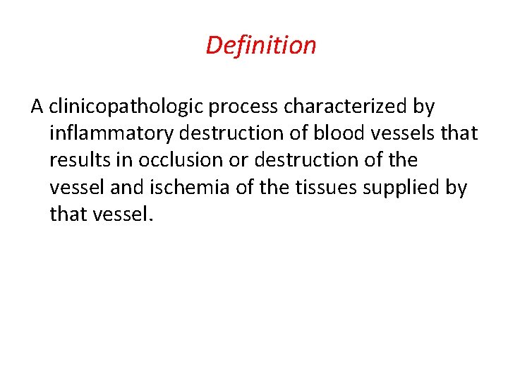 Definition A clinicopathologic process characterized by inflammatory destruction of blood vessels that results in