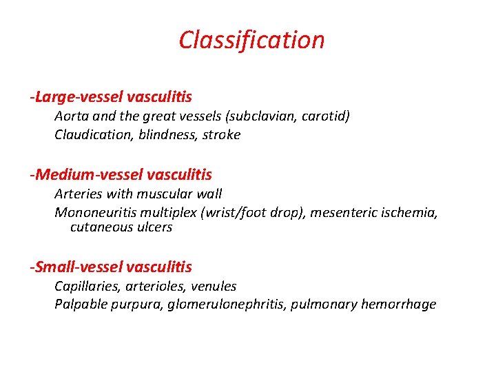 Classification -Large-vessel vasculitis Aorta and the great vessels (subclavian, carotid) Claudication, blindness, stroke -Medium-vessel