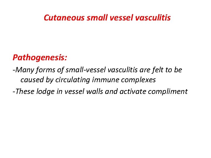 Cutaneous small vessel vasculitis Pathogenesis: -Many forms of small-vessel vasculitis are felt to be