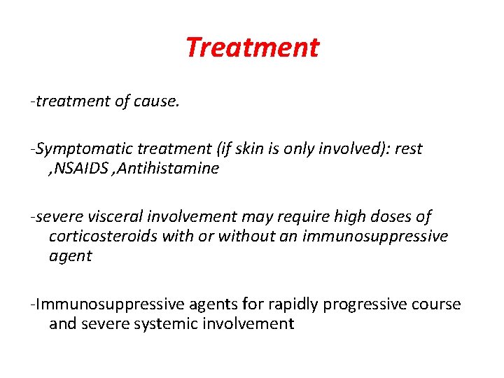 Treatment -treatment of cause. -Symptomatic treatment (if skin is only involved): rest , NSAIDS