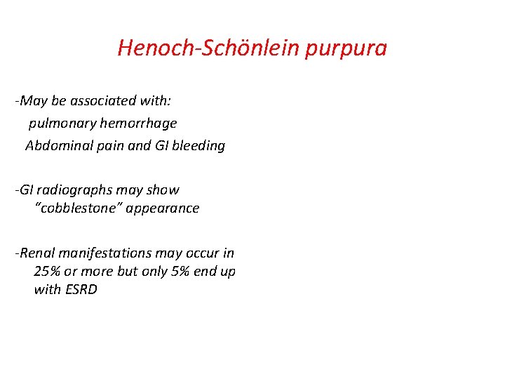 Henoch-Schönlein purpura -May be associated with: pulmonary hemorrhage Abdominal pain and GI bleeding -GI