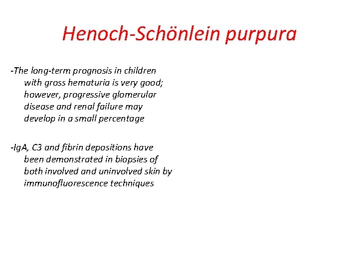 Henoch-Schönlein purpura -The long-term prognosis in children with gross hematuria is very good; however,