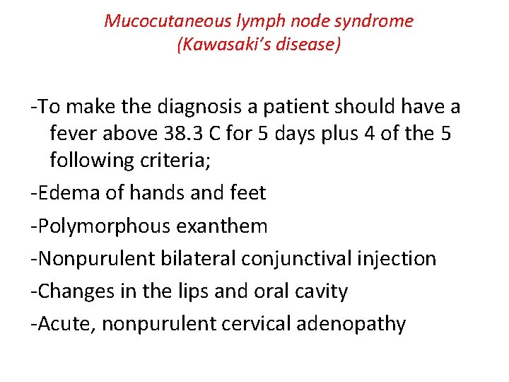 Mucocutaneous lymph node syndrome (Kawasaki’s disease) -To make the diagnosis a patient should have
