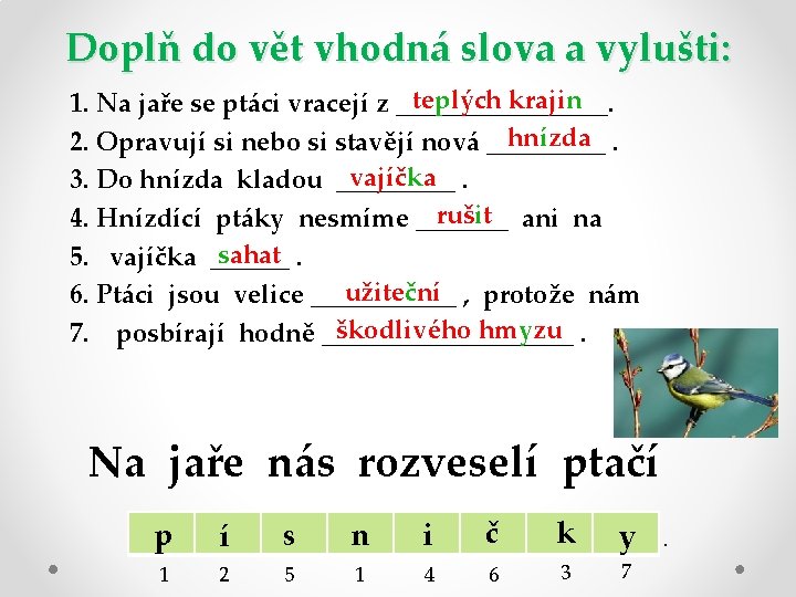 Doplň do vět vhodná slova a vylušti: teplých krajin 1. Na jaře se ptáci