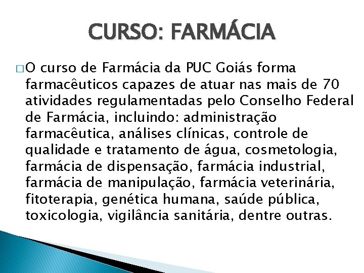 CURSO: FARMÁCIA �O curso de Farmácia da PUC Goiás forma farmacêuticos capazes de atuar