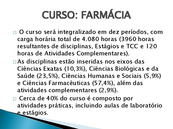 CURSO: FARMÁCIA � O curso será integralizado em dez períodos, com carga horária total