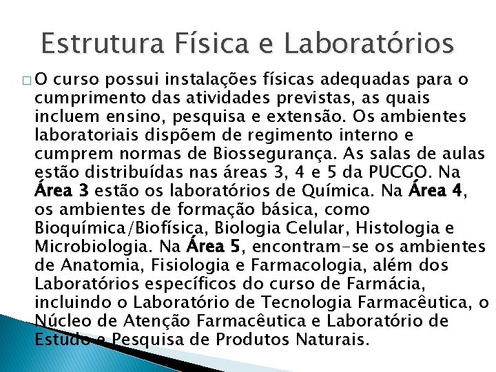 Estrutura Física e Laboratórios �O curso possui instalações físicas adequadas para o cumprimento das