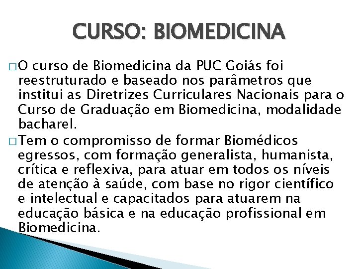 CURSO: BIOMEDICINA �O curso de Biomedicina da PUC Goiás foi reestruturado e baseado nos