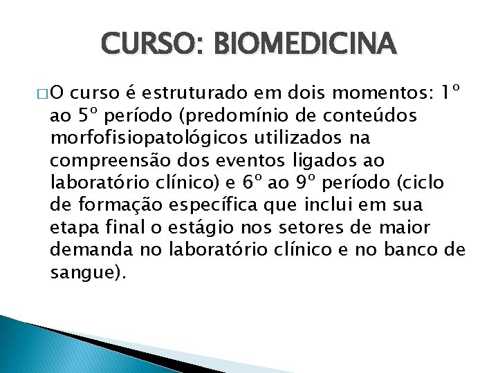 CURSO: BIOMEDICINA �O curso é estruturado em dois momentos: 1º ao 5º período (predomínio