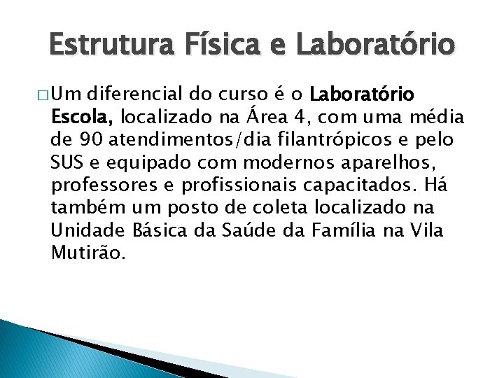 Estrutura Física e Laboratório � Um diferencial do curso é o Laboratório Escola, localizado
