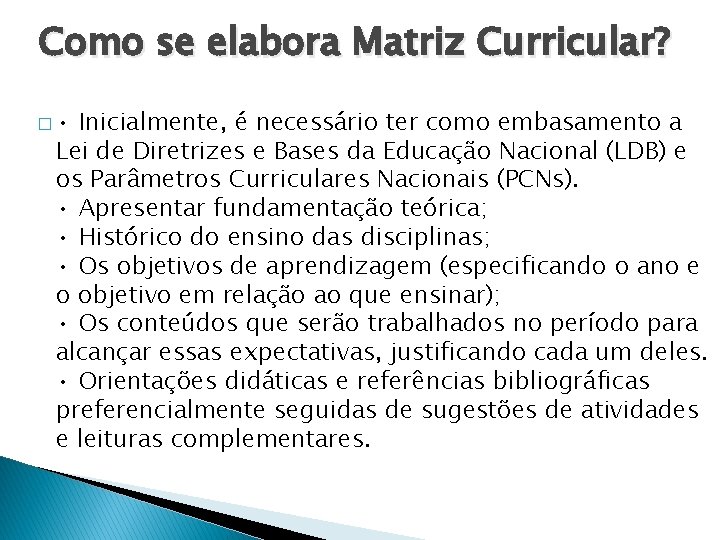 Como se elabora Matriz Curricular? � • Inicialmente, é necessário ter como embasamento a
