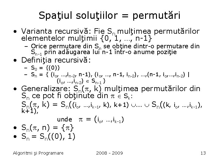 Spaţiul soluţiilor = permutări • Varianta recursivă: Fie Sn mulţimea permutărilor elementelor mulţimii {0,