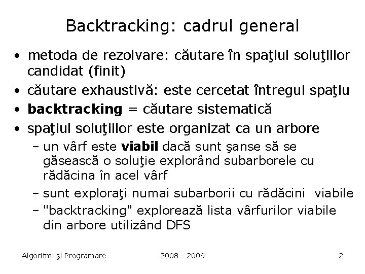 Backtracking: cadrul general • metoda de rezolvare: căutare în spaţiul soluţiilor candidat (finit) •