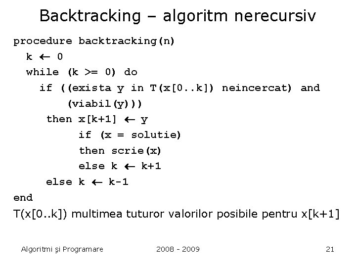 Backtracking – algoritm nerecursiv procedure backtracking(n) k 0 while (k >= 0) do if