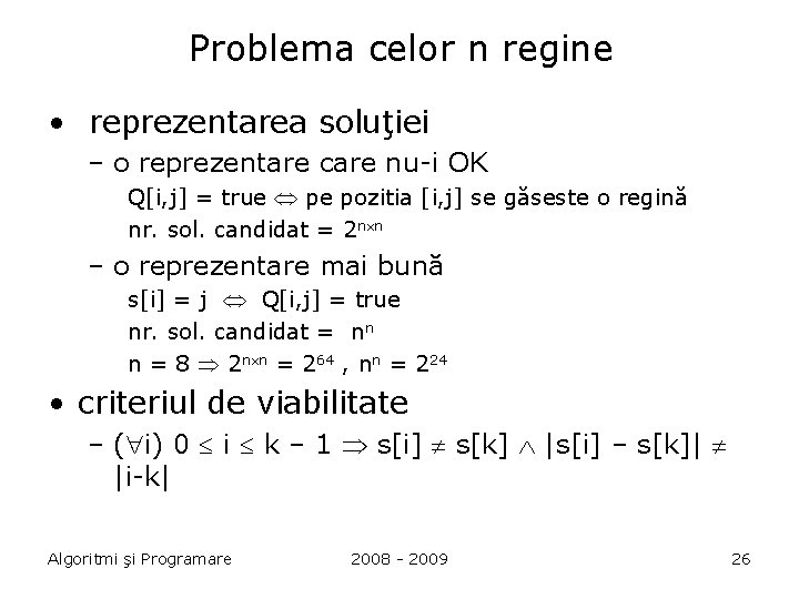 Problema celor n regine • reprezentarea soluţiei – o reprezentare care nu-i OK Q[i,