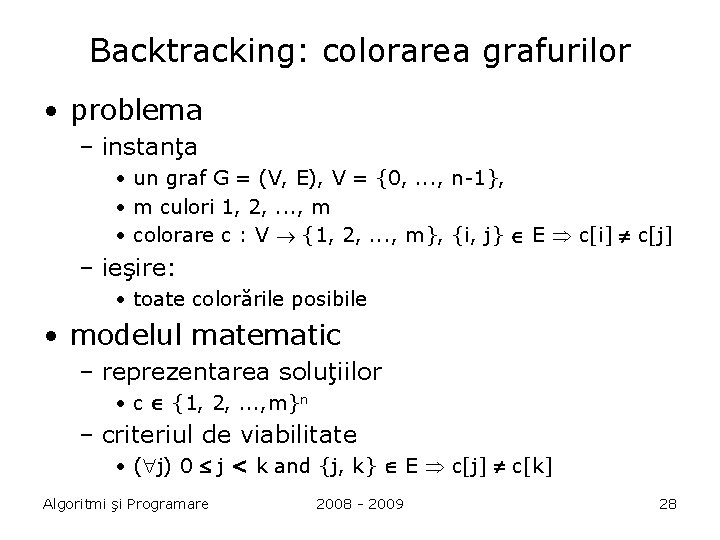 Backtracking: colorarea grafurilor • problema – instanţa • un graf G = (V, E),