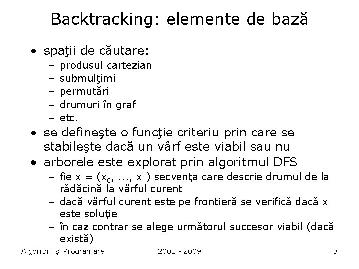 Backtracking: elemente de bază • spaţii de căutare: – – – produsul cartezian submulţimi