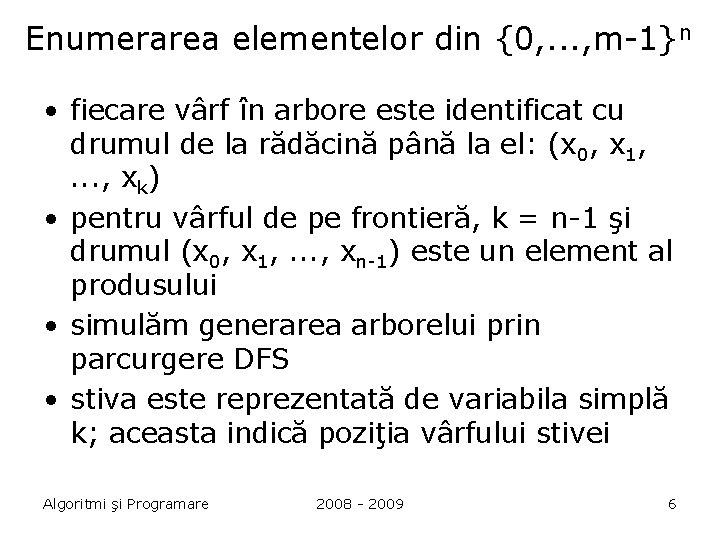 Enumerarea elementelor din {0, . . . , m-1}n • fiecare vârf în arbore