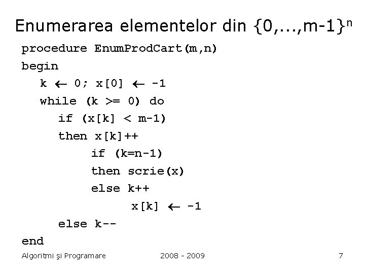 Enumerarea elementelor din {0, . . . , m-1}n procedure Enum. Prod. Cart(m, n)