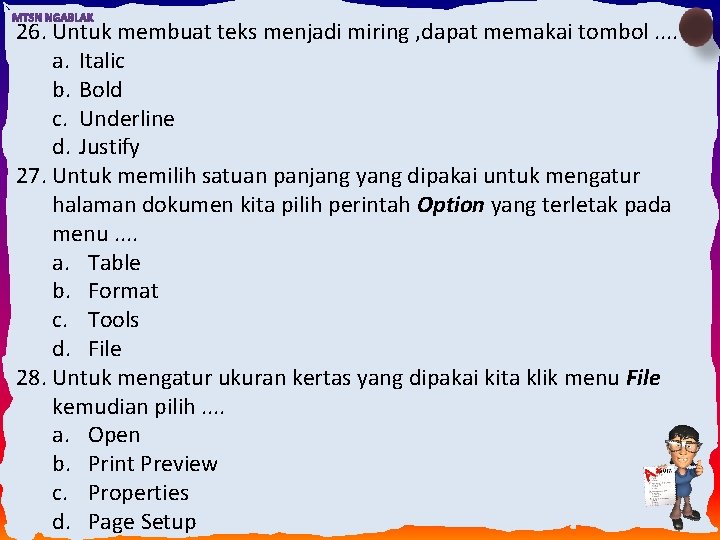 26. Untuk membuat teks menjadi miring , dapat memakai tombol. . a. Italic b.
