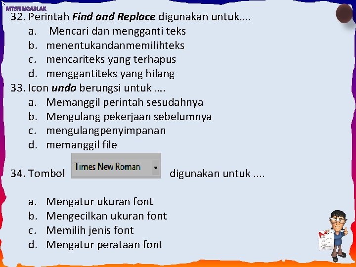 32. Perintah Find and Replace digunakan untuk. . a. Mencari dan mengganti teks b.