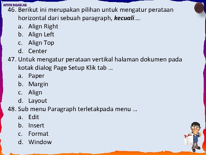 46. Berikut ini merupakan pilihan untuk mengatur perataan horizontal dari sebuah paragraph, kecuali…. a.