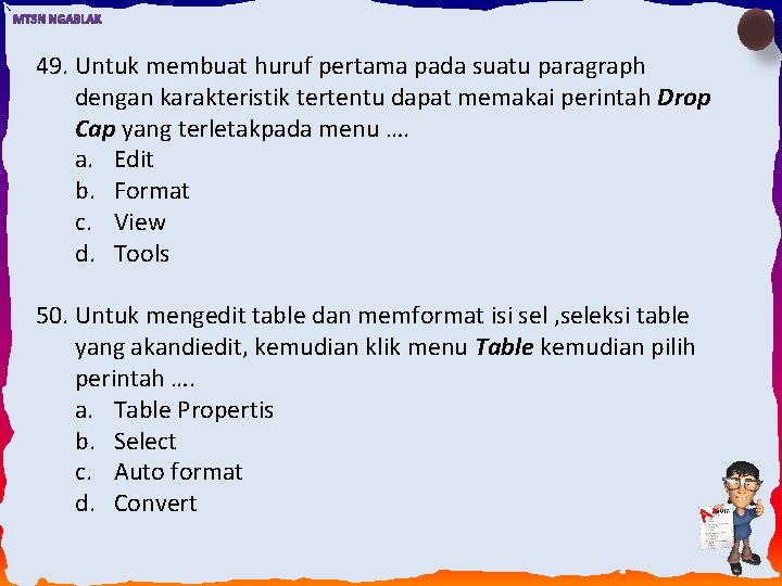 49. Untuk membuat huruf pertama pada suatu paragraph dengan karakteristik tertentu dapat memakai perintah