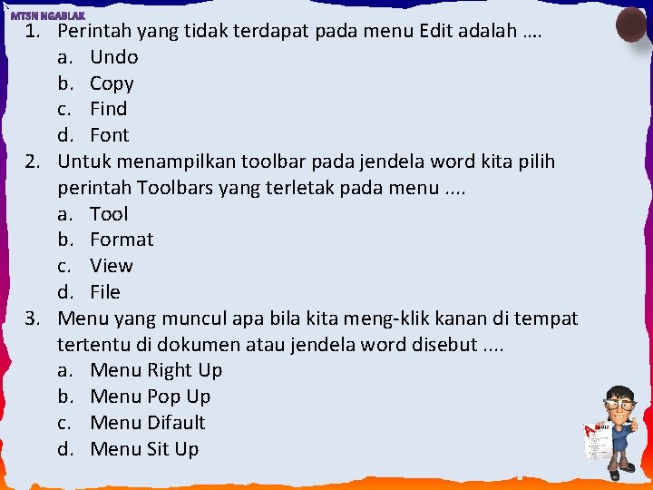 1. Perintah yang tidak terdapat pada menu Edit adalah …. a. Undo b. Copy