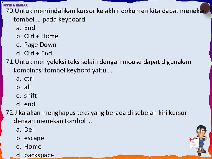 70. Untuk memindahkan kursor ke akhir dokumen kita dapat menekan tombol … pada keyboard.