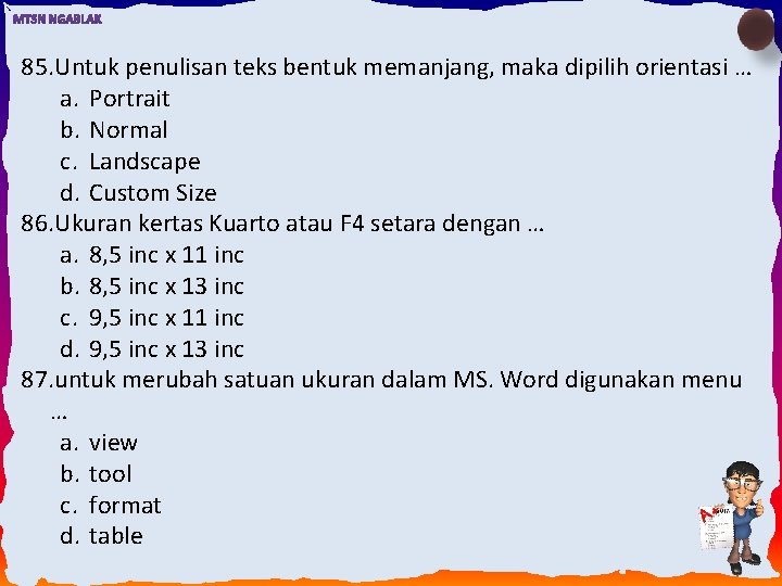 85. Untuk penulisan teks bentuk memanjang, maka dipilih orientasi … a. Portrait b. Normal