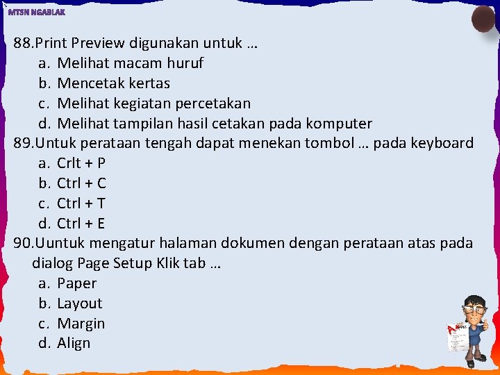 88. Print Preview digunakan untuk … a. Melihat macam huruf b. Mencetak kertas c.