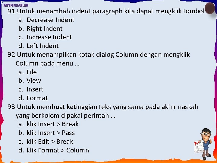 91. Untuk menambah indent paragraph kita dapat mengklik tombol … a. Decrease Indent b.