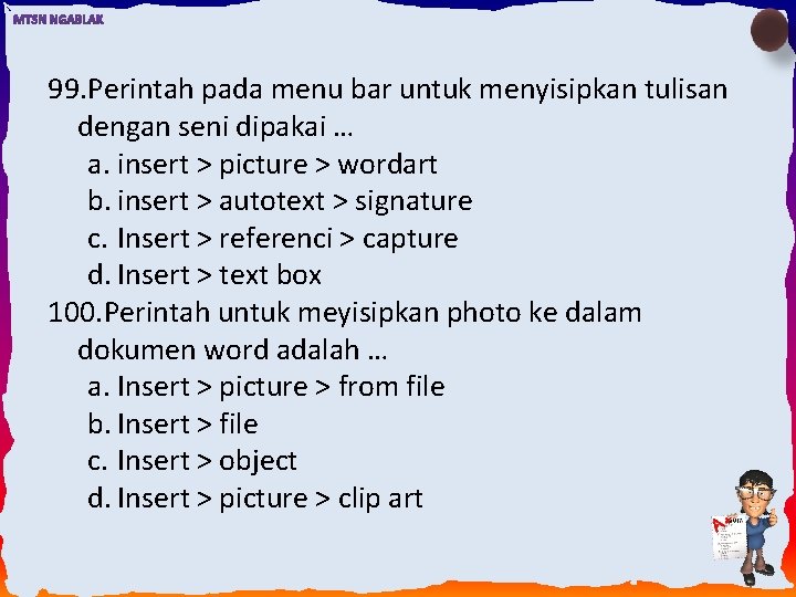 99. Perintah pada menu bar untuk menyisipkan tulisan dengan seni dipakai … a. insert