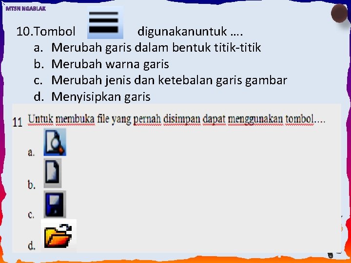 10. Tombol digunakanuntuk …. a. Merubah garis dalam bentuk titik-titik b. Merubah warna garis