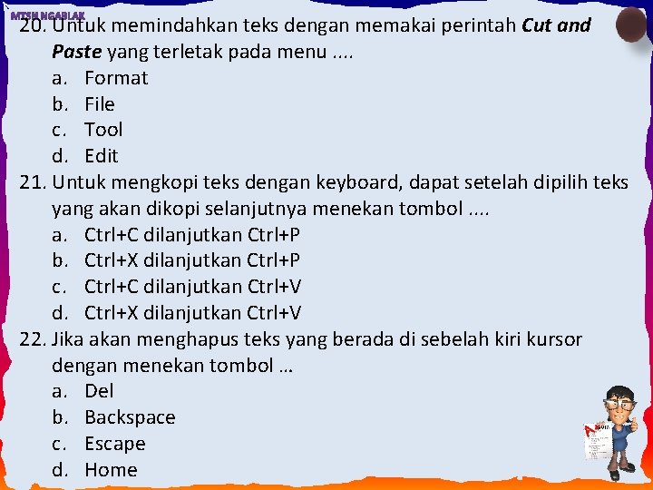 20. Untuk memindahkan teks dengan memakai perintah Cut and Paste yang terletak pada menu.