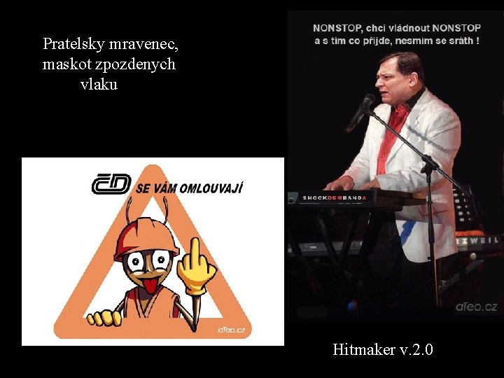 Pratelsky mravenec, maskot zpozdenych vlaku Hitmaker v. 2. 0 