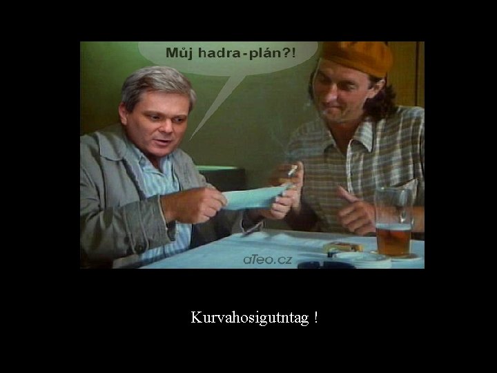 Kurvahosigutntag ! 