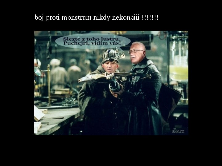 boj proti monstrum nikdy nekonciii !!!!!!! 