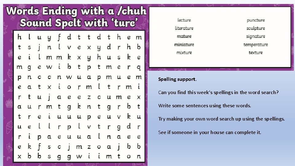 Spelling support. Can you find this week’s spellings in the word search? Write some