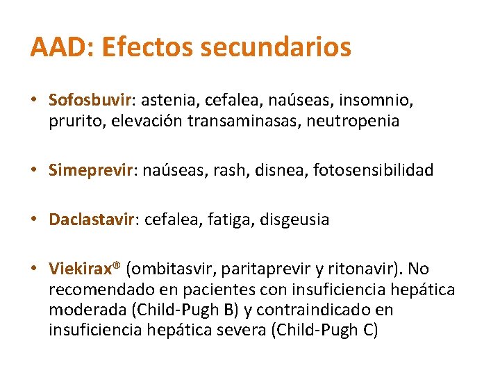 AAD: Efectos secundarios • Sofosbuvir: astenia, cefalea, naúseas, insomnio, prurito, elevación transaminasas, neutropenia •