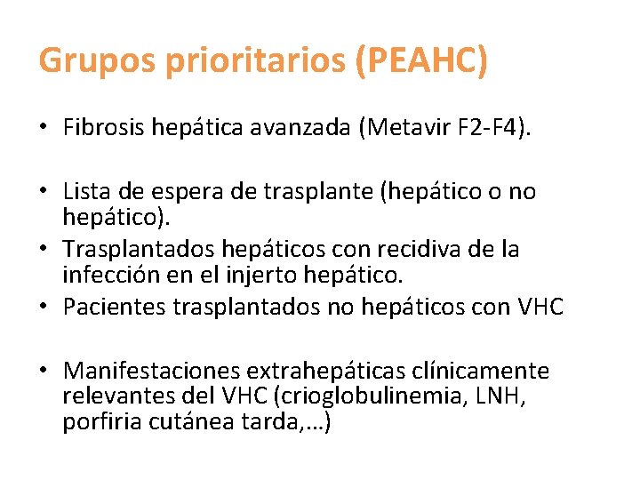 Grupos prioritarios (PEAHC) • Fibrosis hepática avanzada (Metavir F 2 -F 4). • Lista