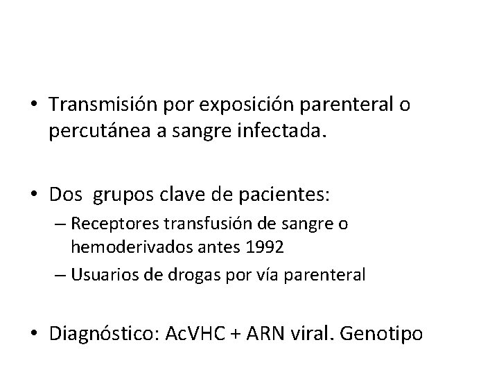  • Transmisión por exposición parenteral o percutánea a sangre infectada. • Dos grupos