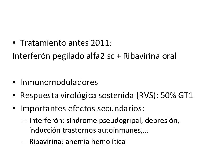  • Tratamiento antes 2011: Interferón pegilado alfa 2 sc + Ribavirina oral •