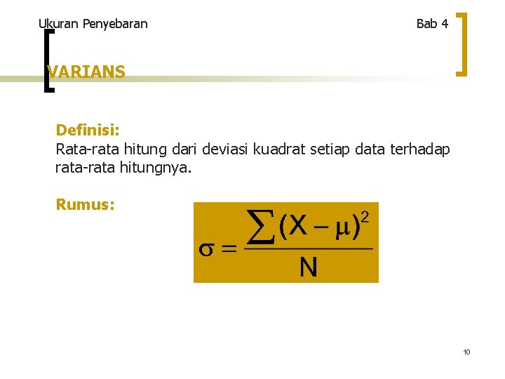 Ukuran Penyebaran Bab 4 VARIANS Definisi: Rata-rata hitung dari deviasi kuadrat setiap data terhadap