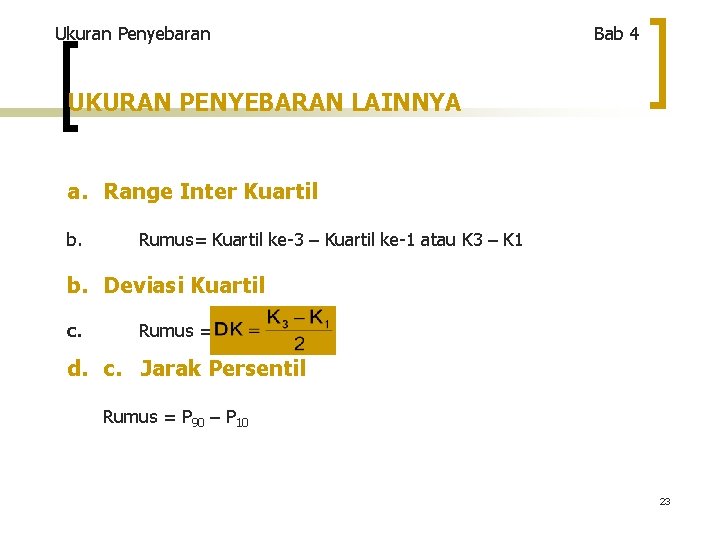 Ukuran Penyebaran Bab 4 UKURAN PENYEBARAN LAINNYA a. Range Inter Kuartil b. Rumus= Kuartil