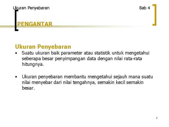 Ukuran Penyebaran Bab 4 PENGANTAR Ukuran Penyebaran • Suatu ukuran baik parameter atau statistik