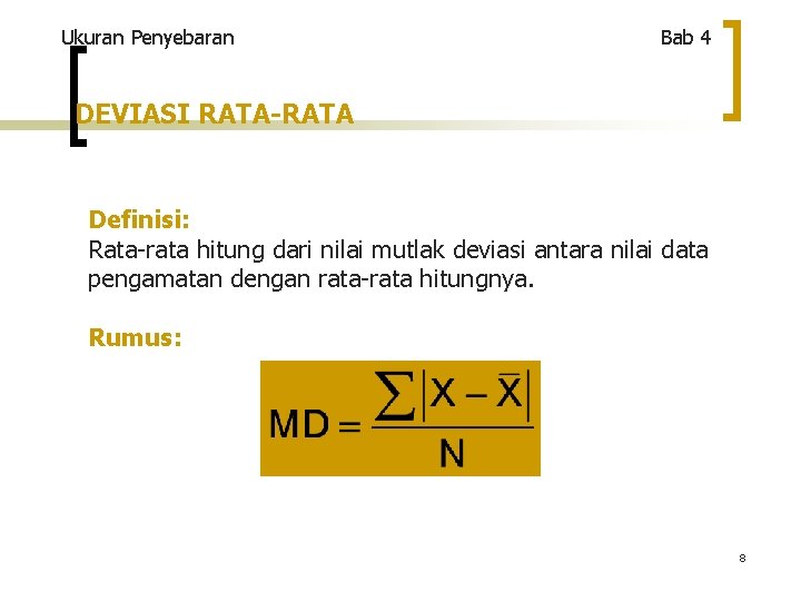 Ukuran Penyebaran Bab 4 DEVIASI RATA-RATA Definisi: Rata-rata hitung dari nilai mutlak deviasi antara